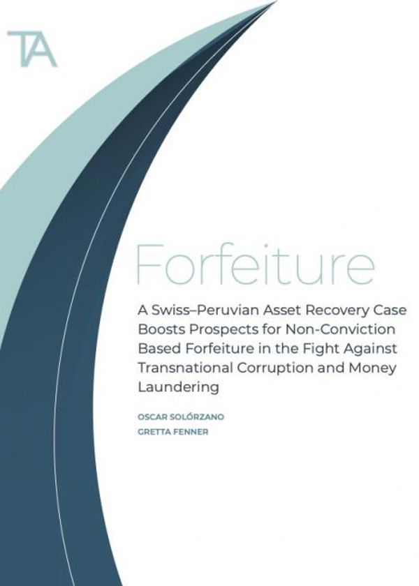 A Swiss–Peruvian asset recovery case boosts prospects for non-conviction based forfeiture (The Academy Bulletin)