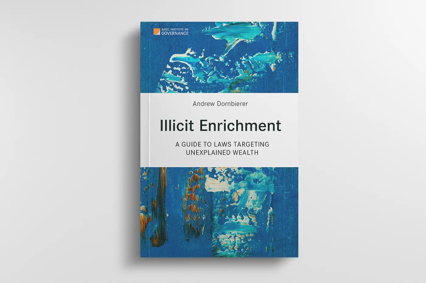 Illicit Enrichment: A Guide to Laws Targeting Unexplained Wealth – new book published today