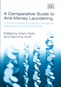 A Comparative Guide to Anti-Money Laundering: A Critical Analysis of Systems in Singapore, Switzerland, the UK and the USA